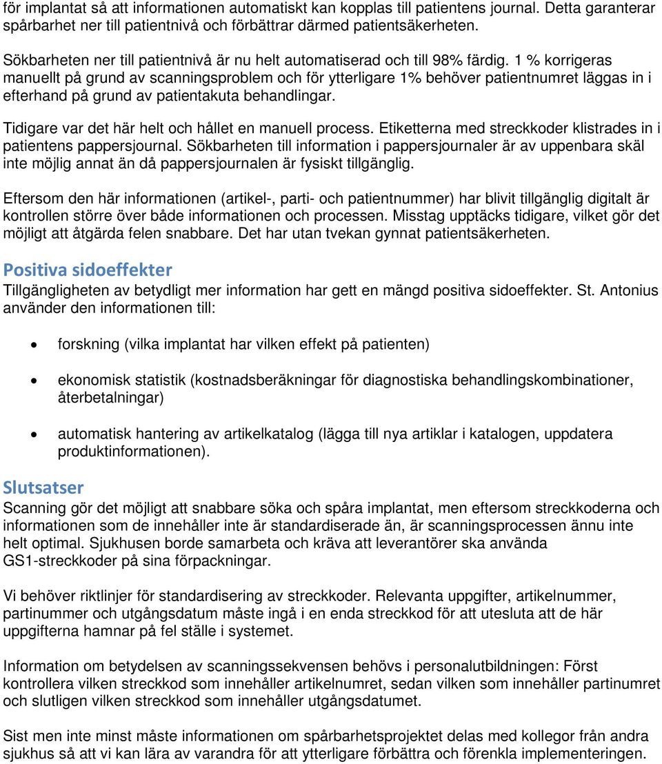 1 % korrigeras manuellt på grund av scanningsproblem och för ytterligare 1% behöver patientnumret läggas in i efterhand på grund av patientakuta behandlingar.