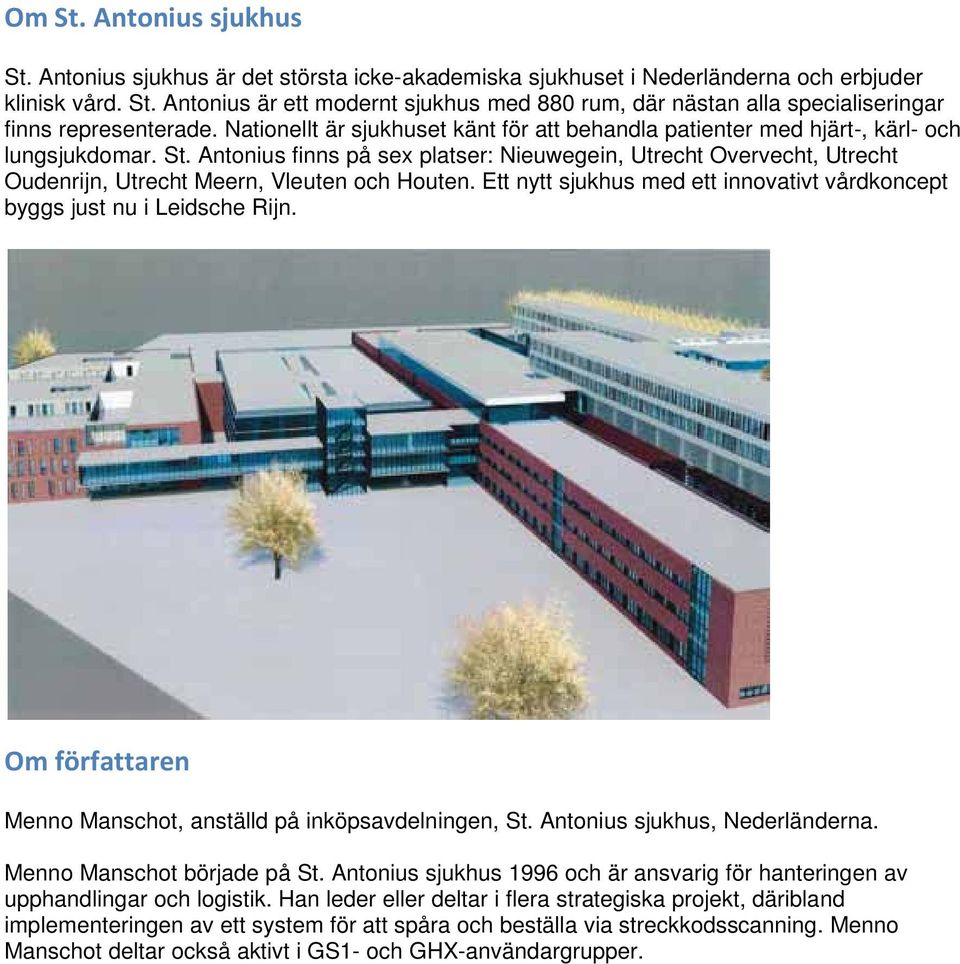 Antonius finns på sex platser: Nieuwegein, Utrecht Overvecht, Utrecht Oudenrijn, Utrecht Meern, Vleuten och Houten. Ett nytt sjukhus med ett innovativt vårdkoncept byggs just nu i Leidsche Rijn.
