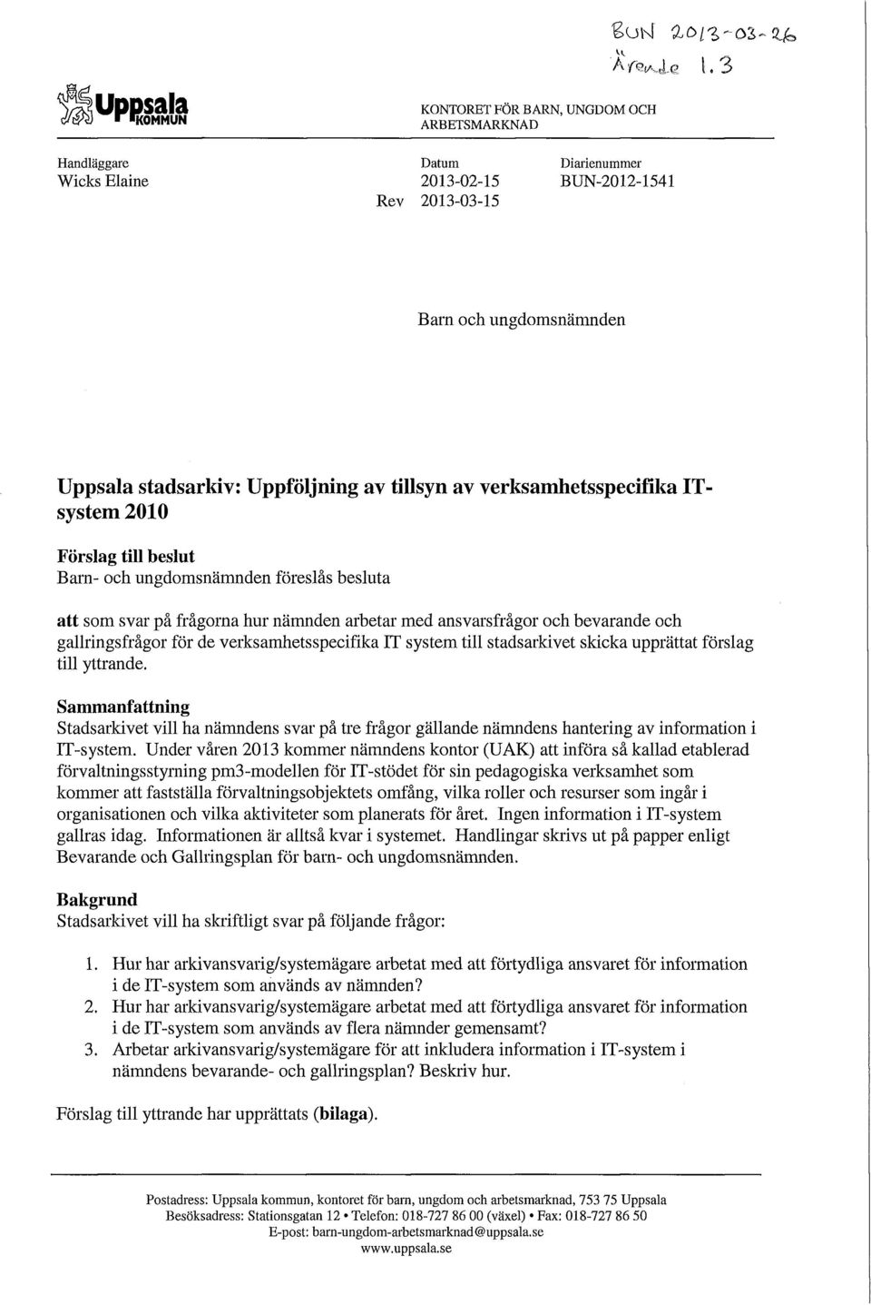 gallringsfrågor för de verksamhetsspecifika IT system till stadsarkivet skicka upprättat förslag till yttrande.