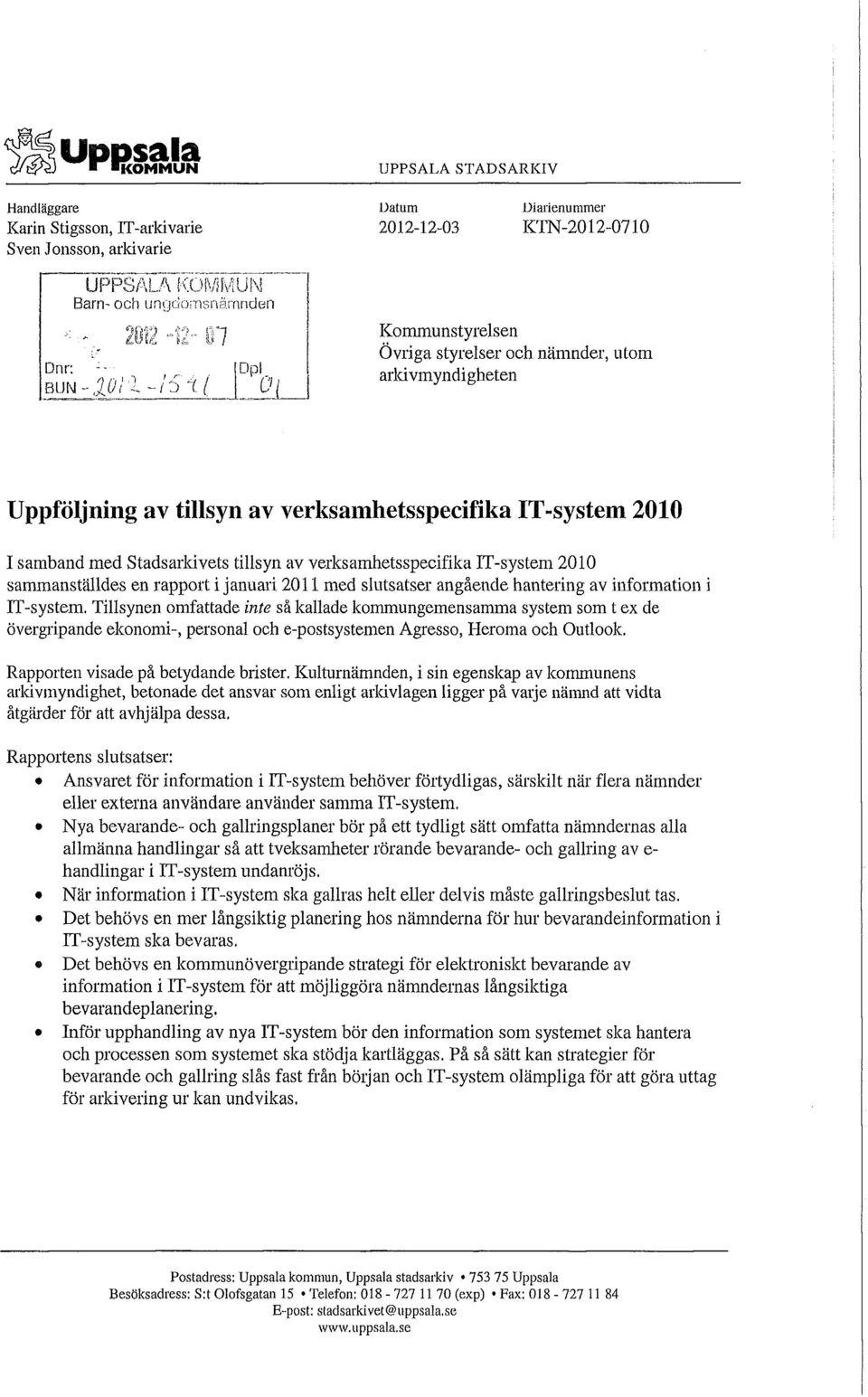IT-system 2010 sammanställdes en rapport i januari 2011 med slutsatser angående hantering av information i JT-system.