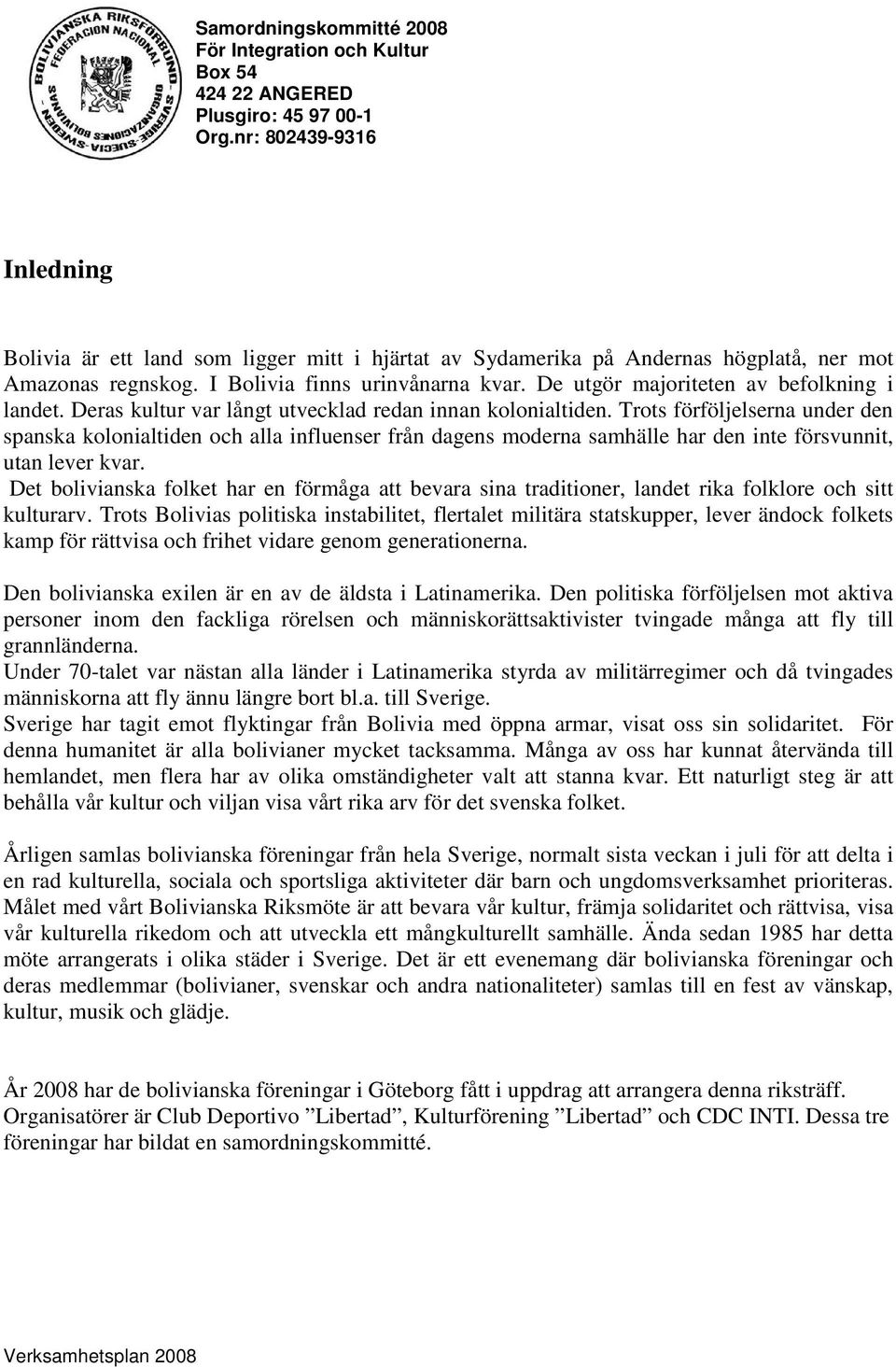Trots förföljelserna under den spanska kolonialtiden och alla influenser från dagens moderna samhälle har den inte försvunnit, utan lever kvar.