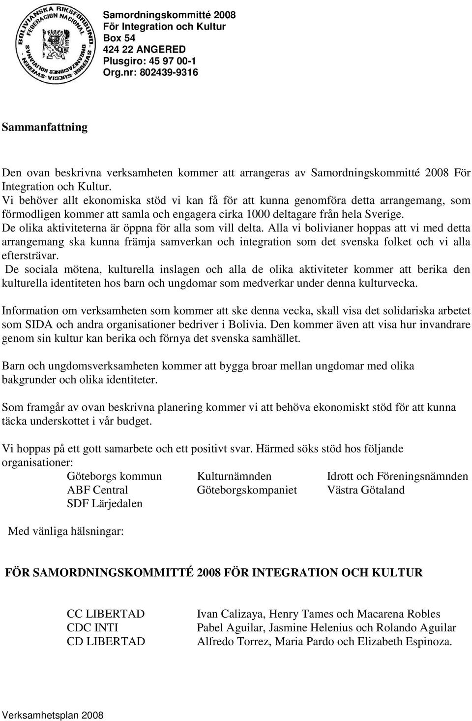 De olika aktiviteterna är öppna för alla som vill delta.
