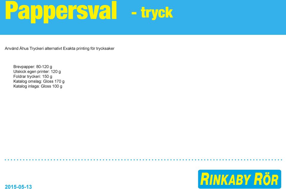 Utskick egen printer: 120 g Foldrar tryckeri: 150 g