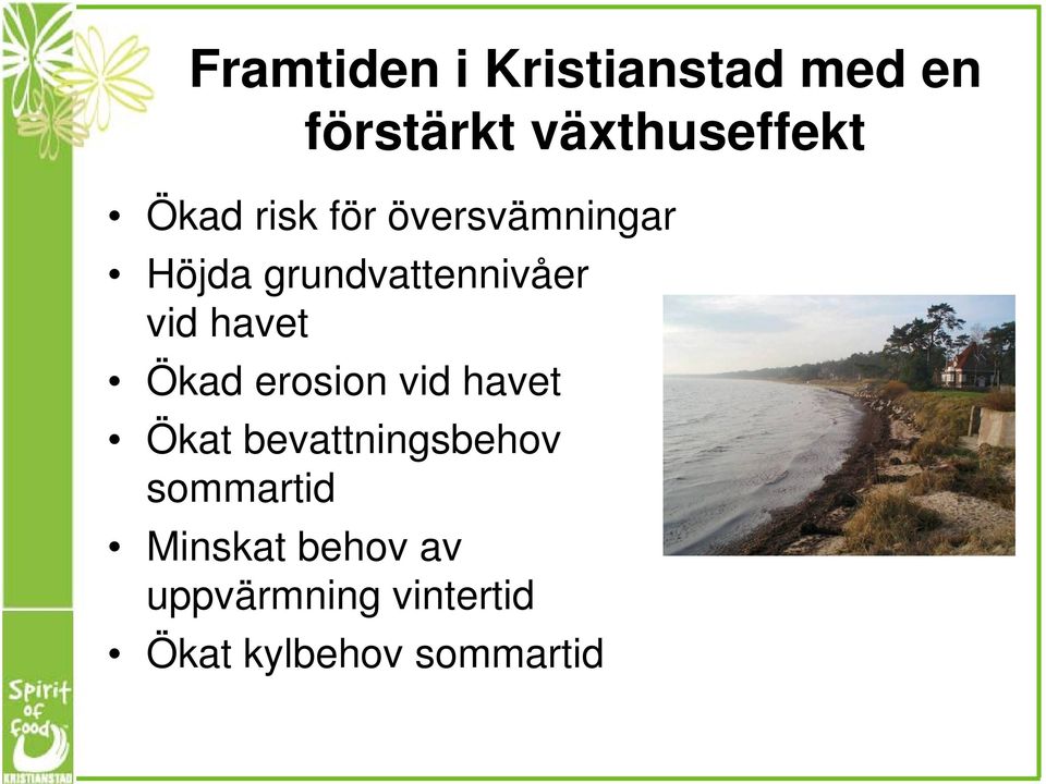 havet Ökad erosion vid havet Ökat bevattningsbehov