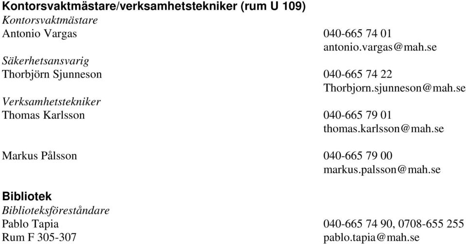 se Verksamhetstekniker Thomas Karlsson 040-665 79 01 thomas.karlsson@mah.