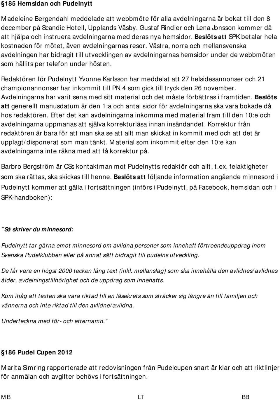 Västra, norra och mellansvenska avdelningen har bidragit till utvecklingen av avdelningarnas hemsidor under de webbmöten som hållits per telefon under hösten.