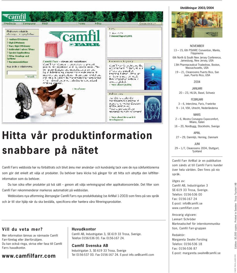 Hitta vår produktinformation snabbare på nätet MARS 2 6, Mostra Convegno Expocomfort, Milano, Italien 16 20, Nordbygg, Stockholm, Sverige APRIL 27 29, Danmiljö, Herning, Danmark JUNI 29 1/7,