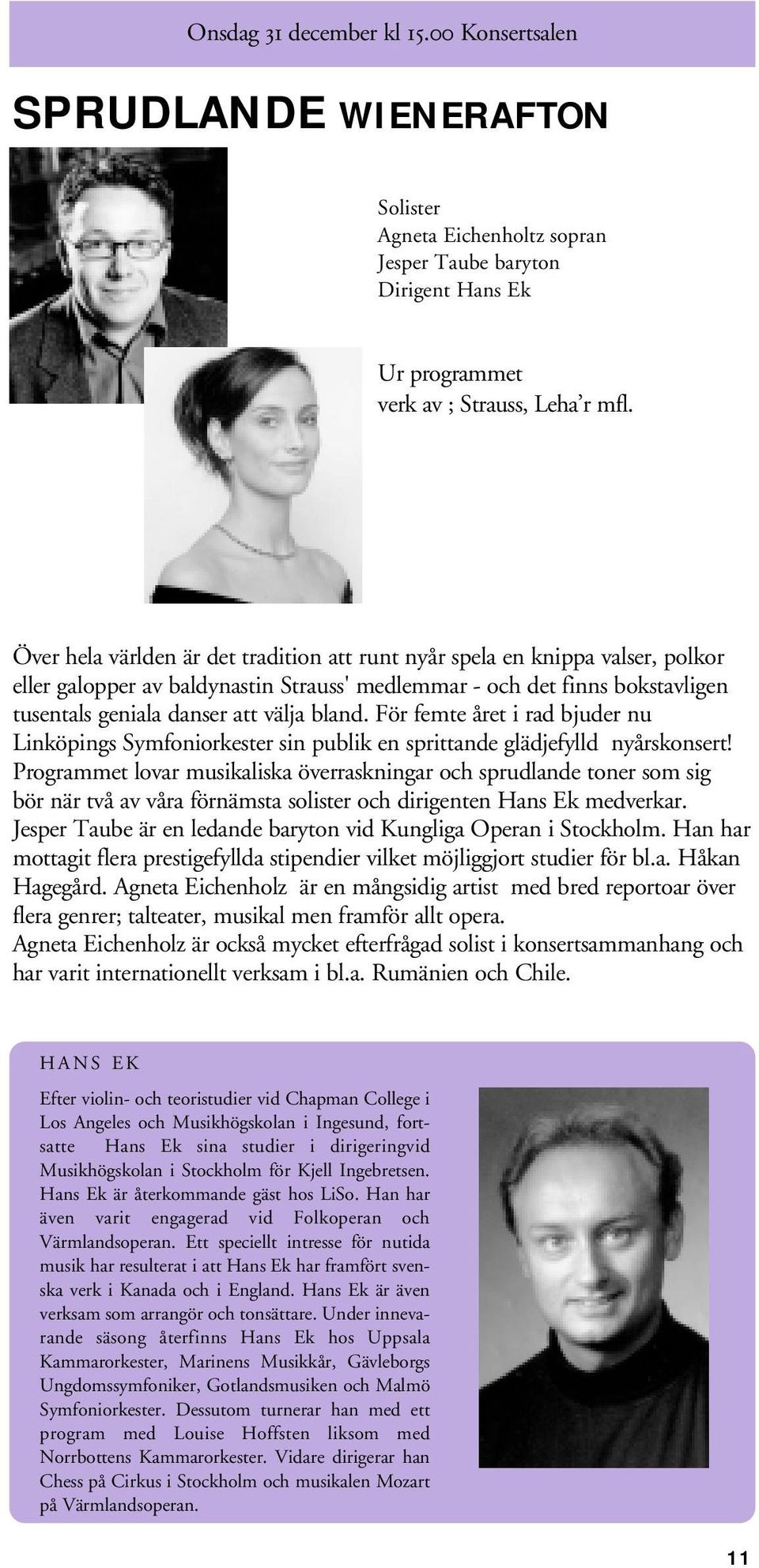 För femte året i rad bjuder nu Linköpings Symfoniorkester sin publik en sprittande glädjefylld nyårskonsert!