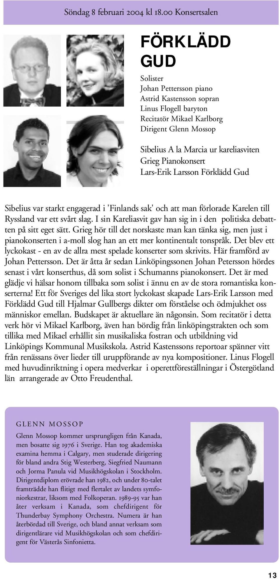 Pianokonsert Lars-Erik Larsson Förklädd Gud Sibelius var starkt engagerad i 'Finlands sak' och att man förlorade Karelen till Ryssland var ett svårt slag.