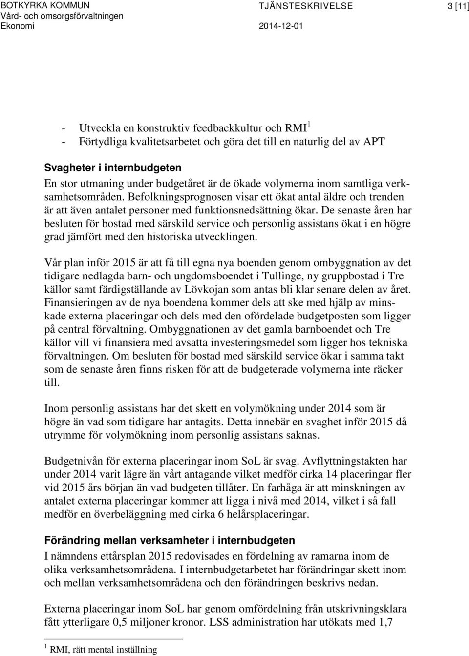 Befolkningsprognosen visar ett ökat antal äldre och trenden är att även antalet personer med funktionsnedsättning ökar.