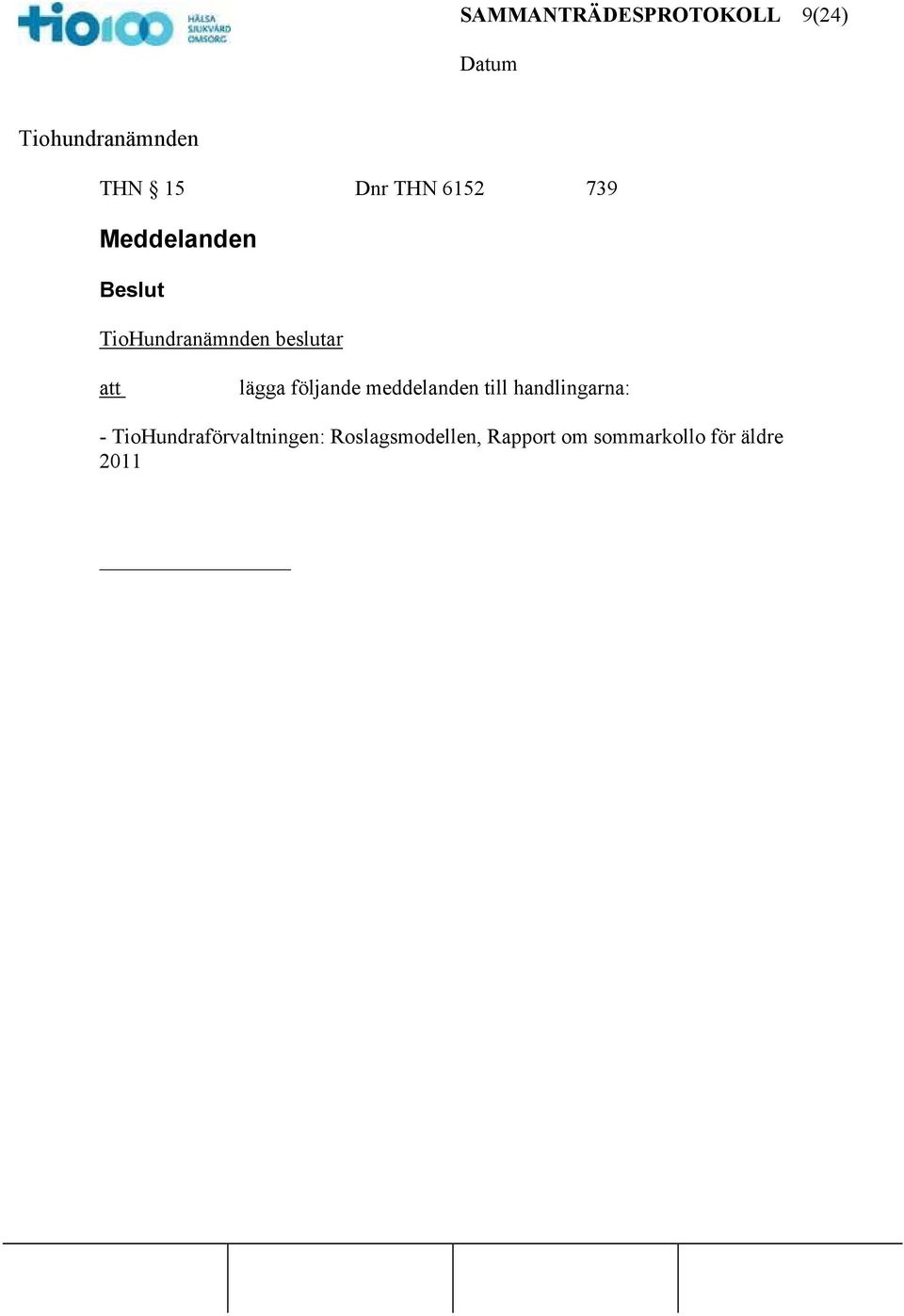 handlingarna: - TioHundraförvaltningen: