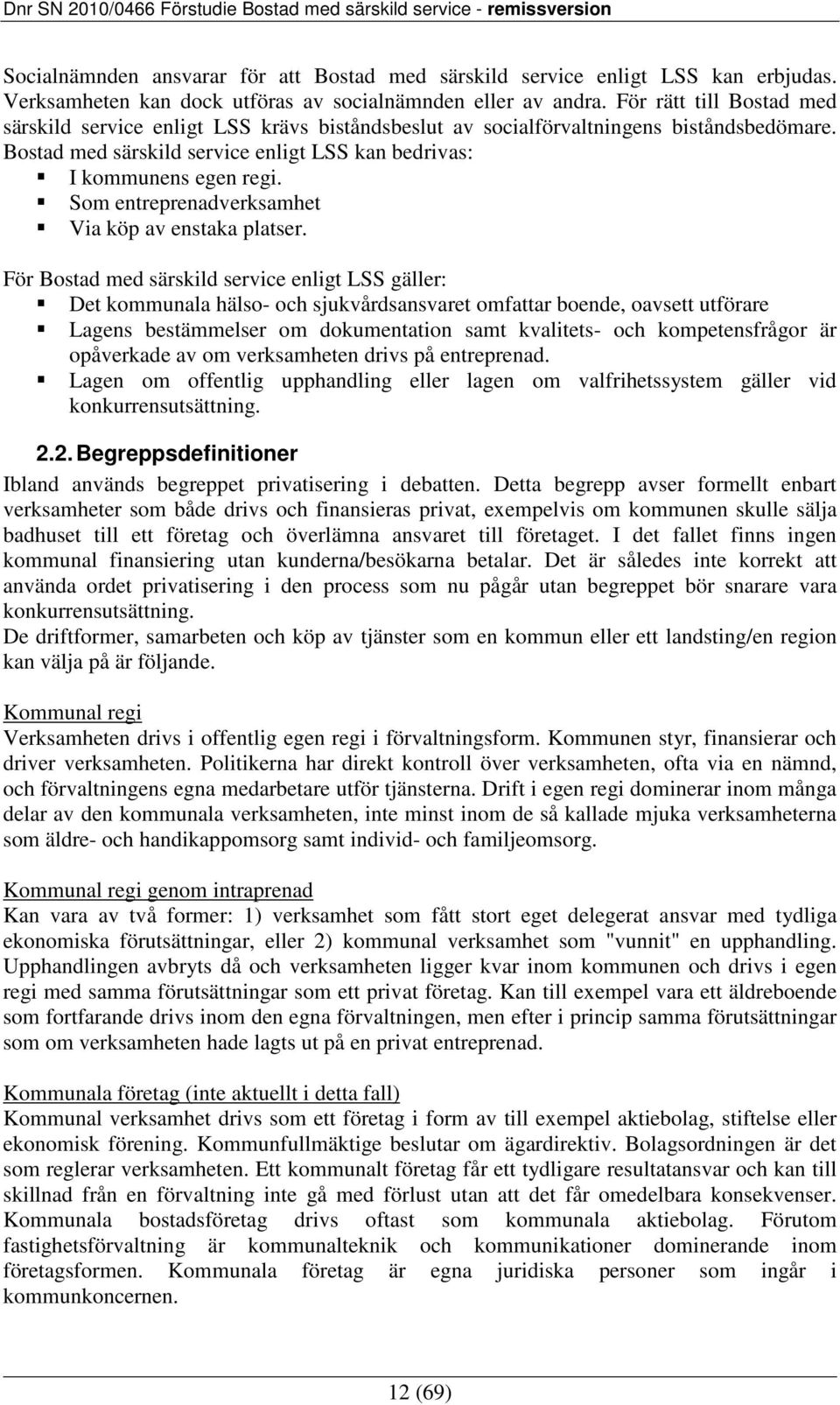 Som entreprenadverksamhet Via köp av enstaka platser.