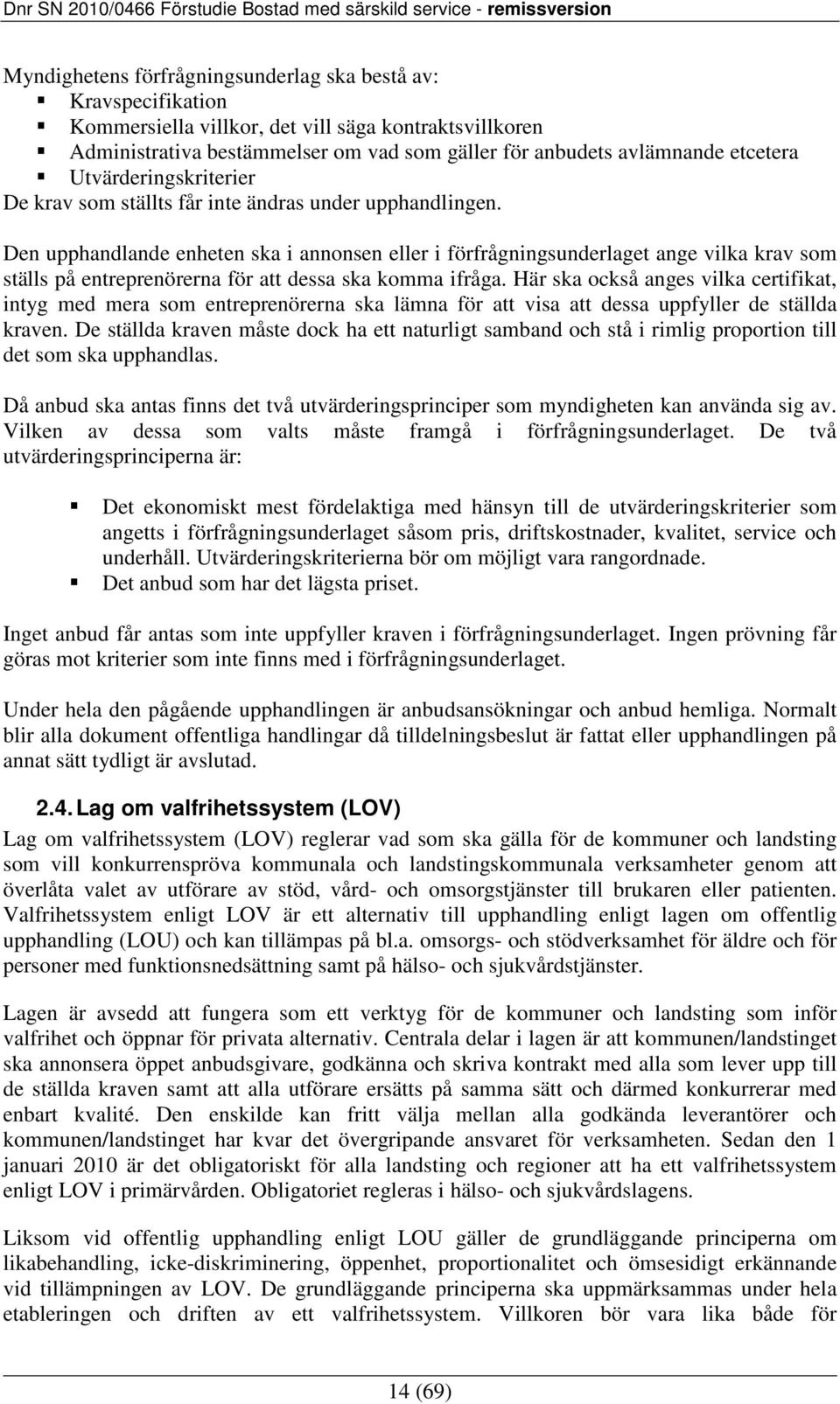Den upphandlande enheten ska i annonsen eller i förfrågningsunderlaget ange vilka krav som ställs på entreprenörerna för att dessa ska komma ifråga.