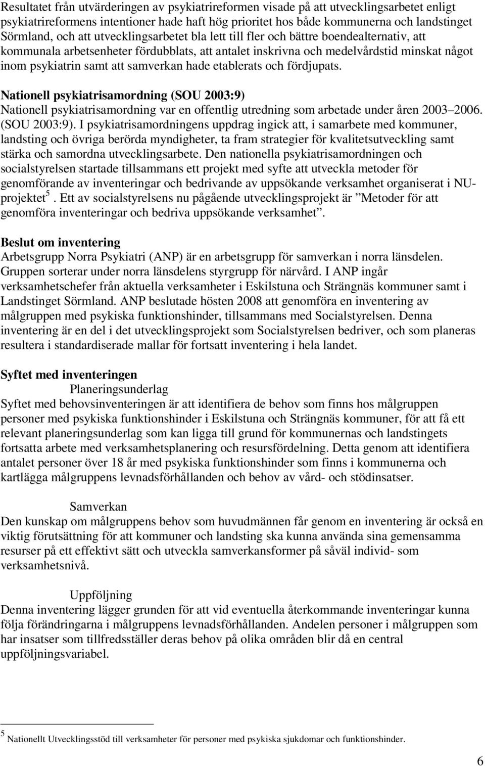 hade etablerats och fördjupats. Nationell psykiatrisamordning (SOU 2003:9) 