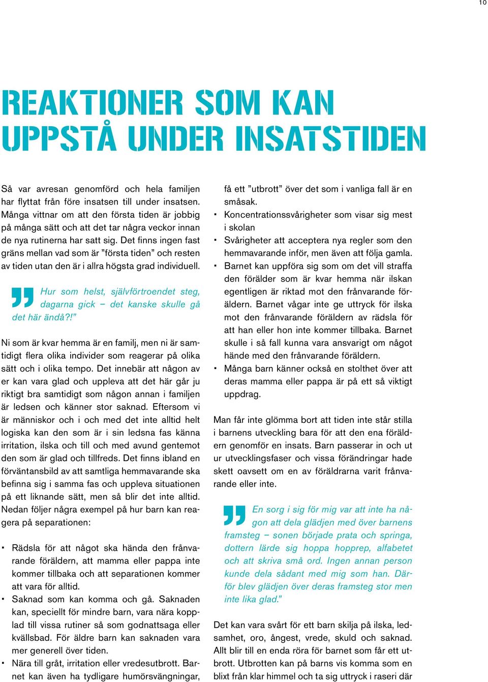 Det finns ingen fast gräns mellan vad som är första tiden och resten av tiden utan den är i allra högsta grad individuell.