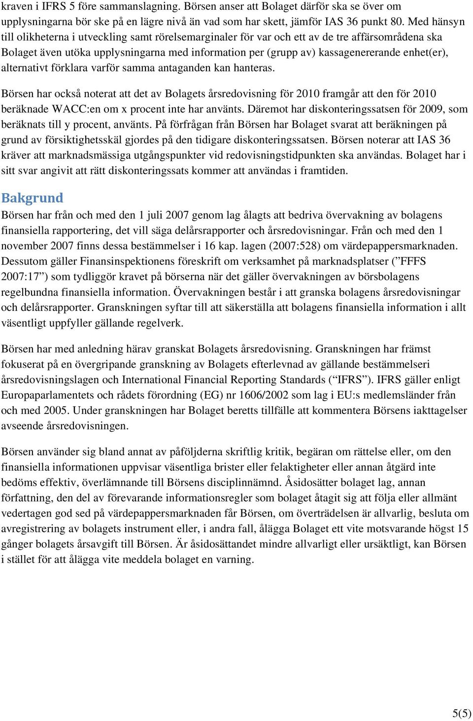 enhet(er), alternativt förklara varför samma antaganden kan hanteras.