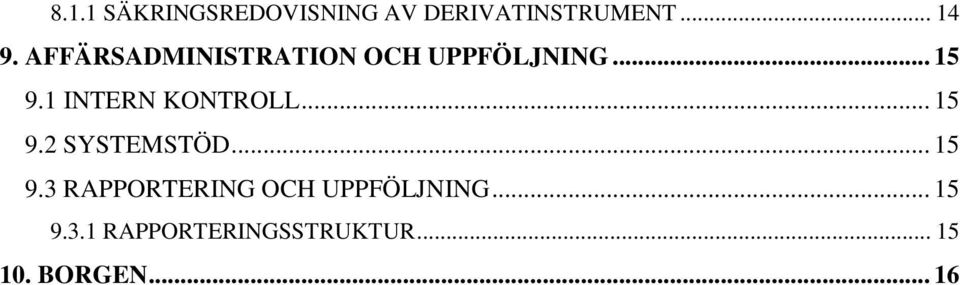 1 INTERN KONTROLL... 15 9.2 SYSTEMSTÖD... 15 9.3 RAPPORTERING OCH UPPFÖLJNING.