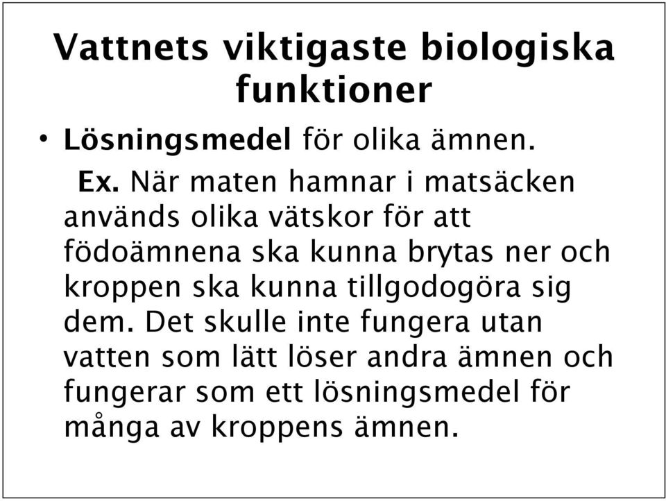 brytas ner och kroppen ska kunna tillgodogöra sig dem.