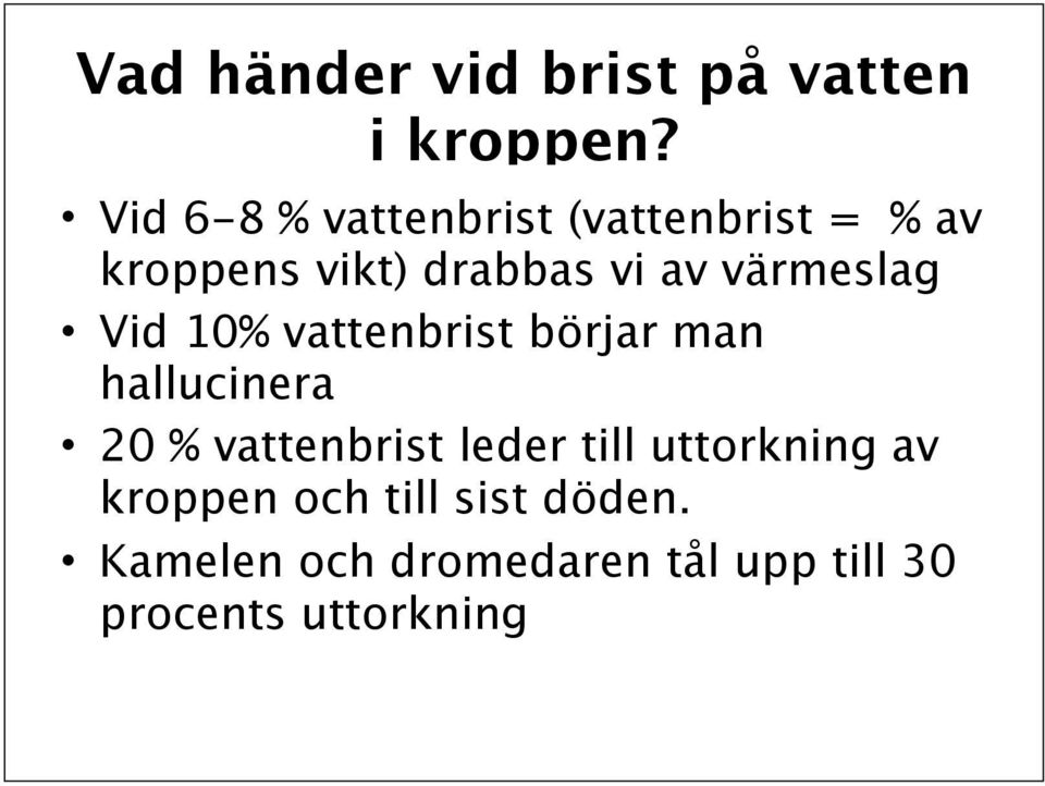 värmeslag Vid 10% vattenbrist börjar man hallucinera 20 % vattenbrist