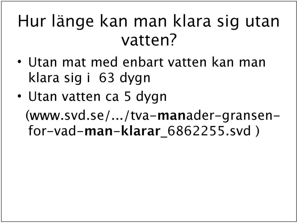63 dygn Utan vatten ca 5 dygn (www.svd.se/.