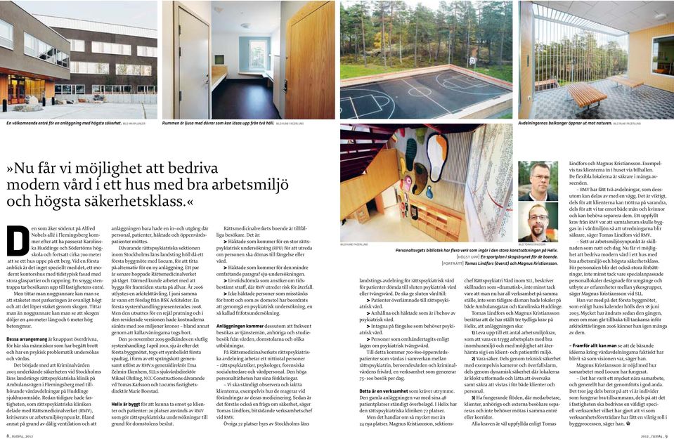 «den som åker söderut på Alfred Nobels allé i Flemingsberg kommer efter att ha passerat Karolinska Huddinge och Södertörns högskola och fortsatt cirka 700 meter att se ett hus uppe på ett berg.
