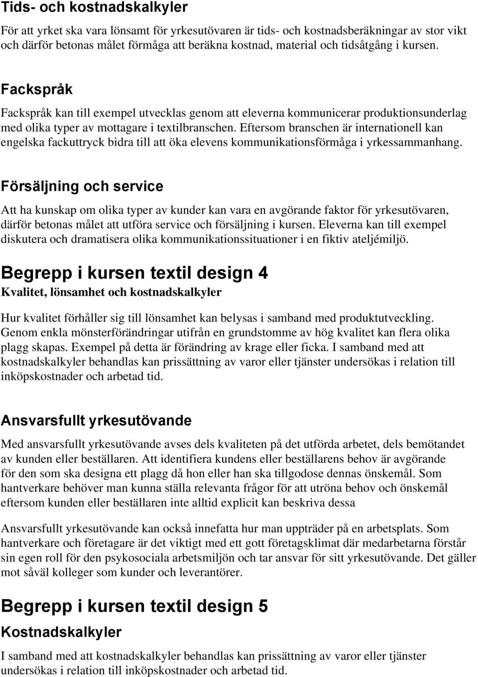 Eftersom branschen är internationell kan engelska fackuttryck bidra till att öka elevens kommunikationsförmåga i yrkessammanhang.