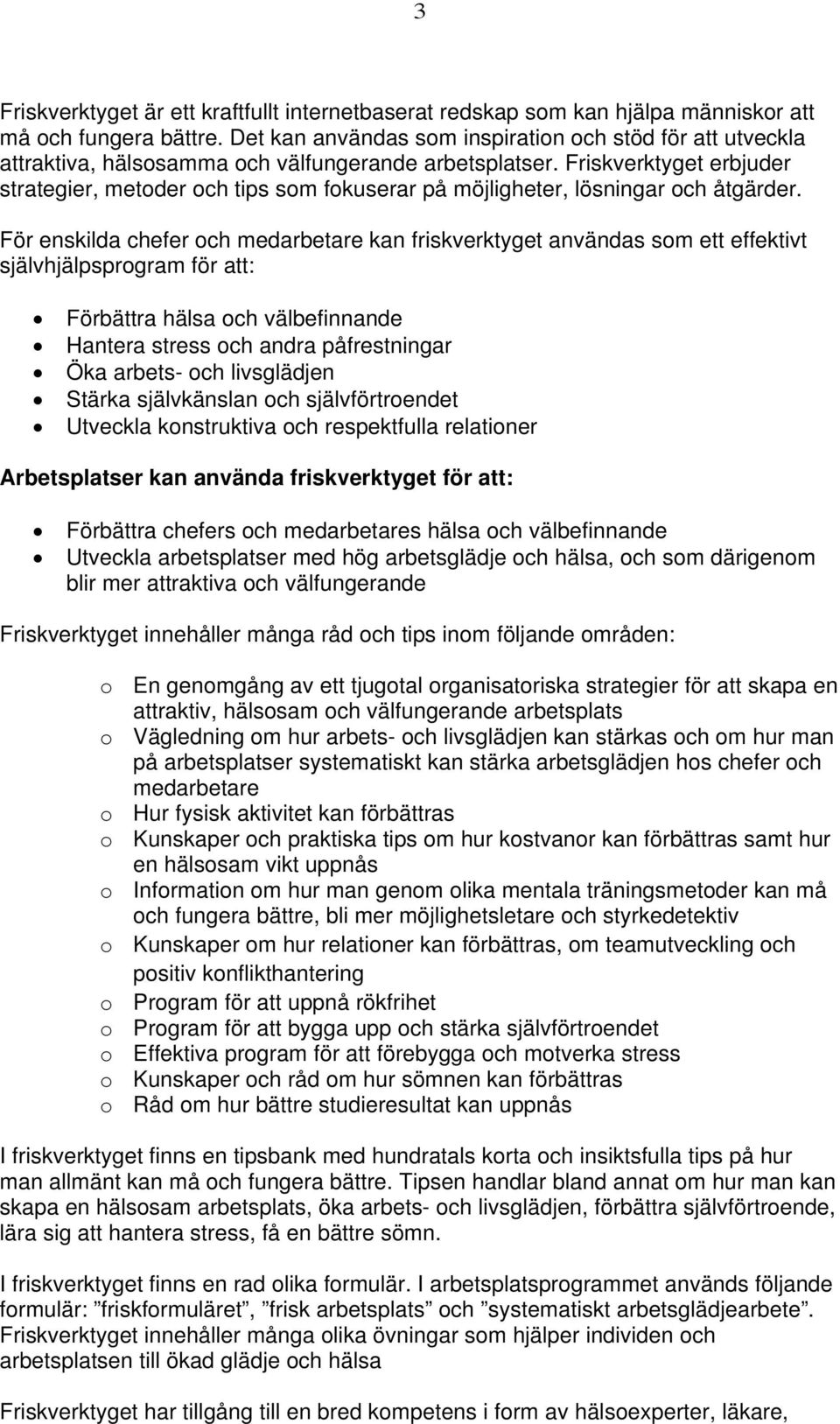 Friskverktyget erbjuder strategier, metoder och tips som fokuserar på möjligheter, lösningar och åtgärder.