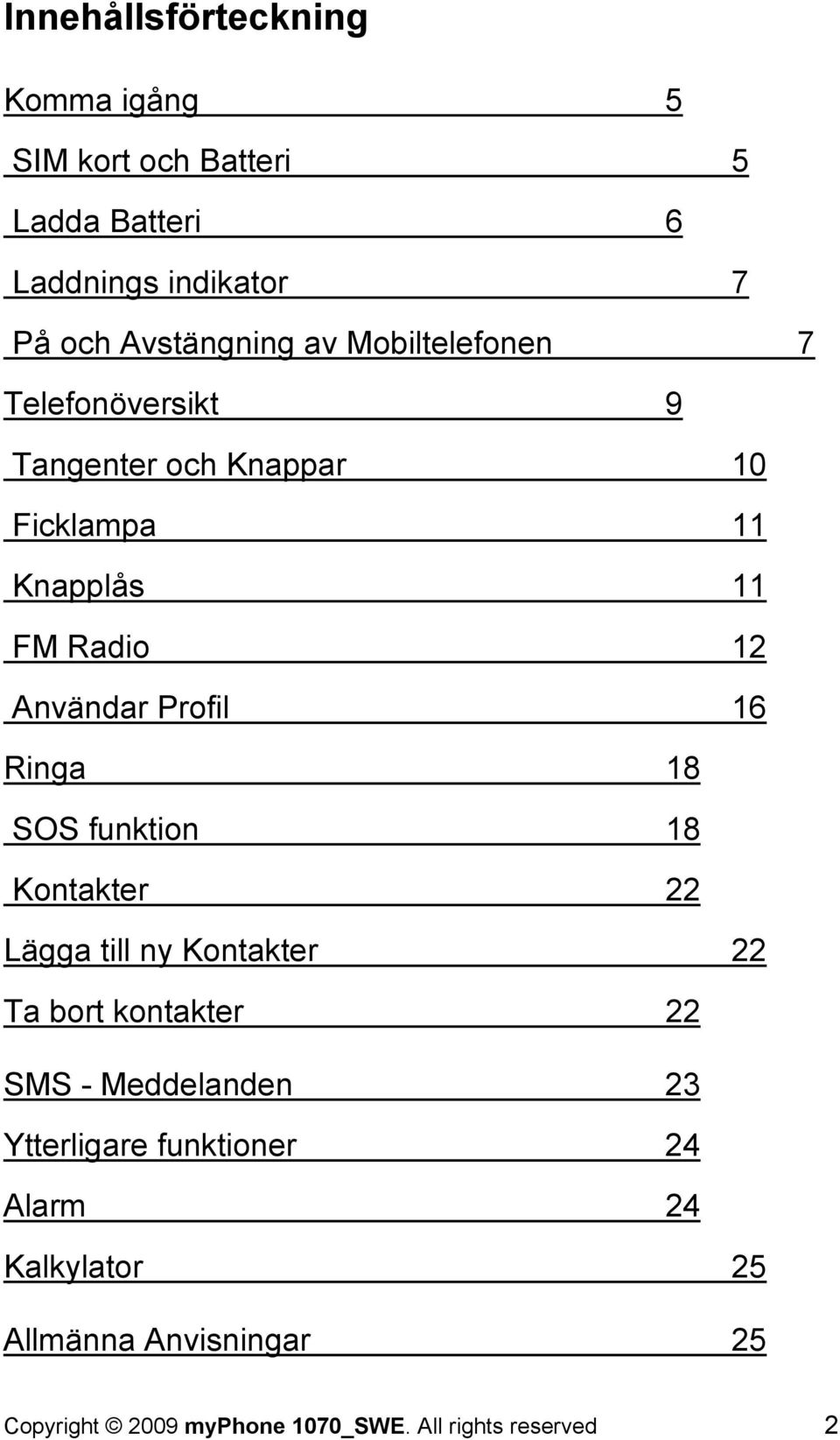 Radio 12 Användar Profil 16 Ringa 18 SOS funktion 18 Kontakter 22 Lägga till ny Kontakter 22 Ta bort