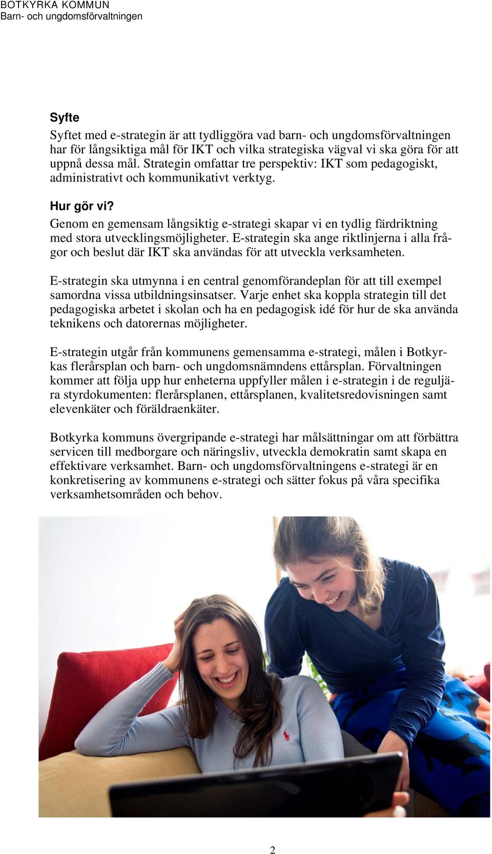 Genom en gemensam långsiktig e-strategi skapar vi en tydlig färdriktning med stora utvecklingsmöjligheter.