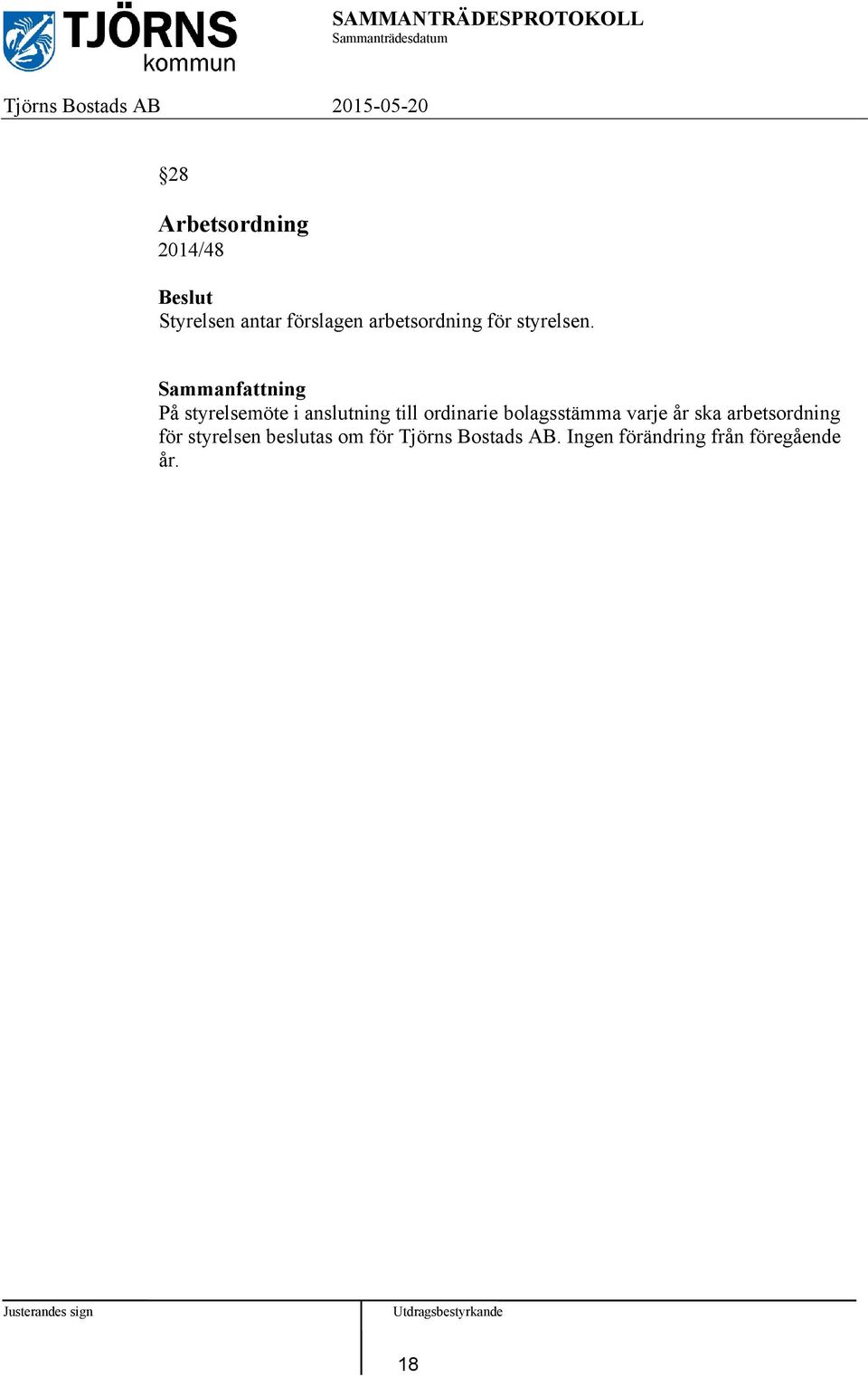 På styrelsemöte i anslutning till ordinarie bolagsstämma varje
