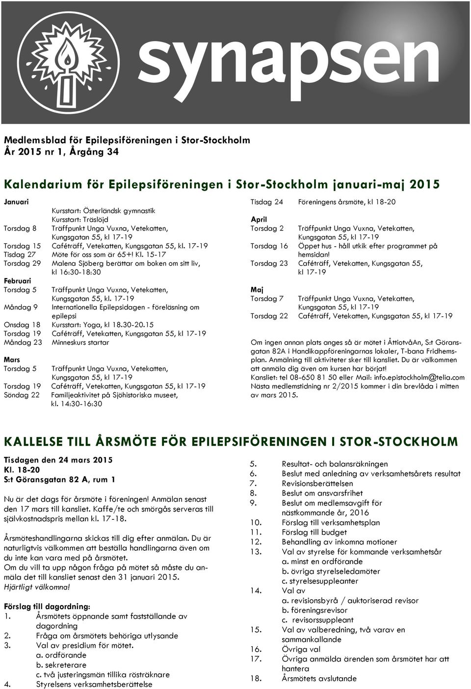 15-17 Torsdag 29 Malena Sjöberg berättar om boken om sitt liv, kl 16:30-18:30 Februari Torsdag 5 Träffpunkt Unga Vuxna, Vetekatten, Kungsgatan 55, kl.