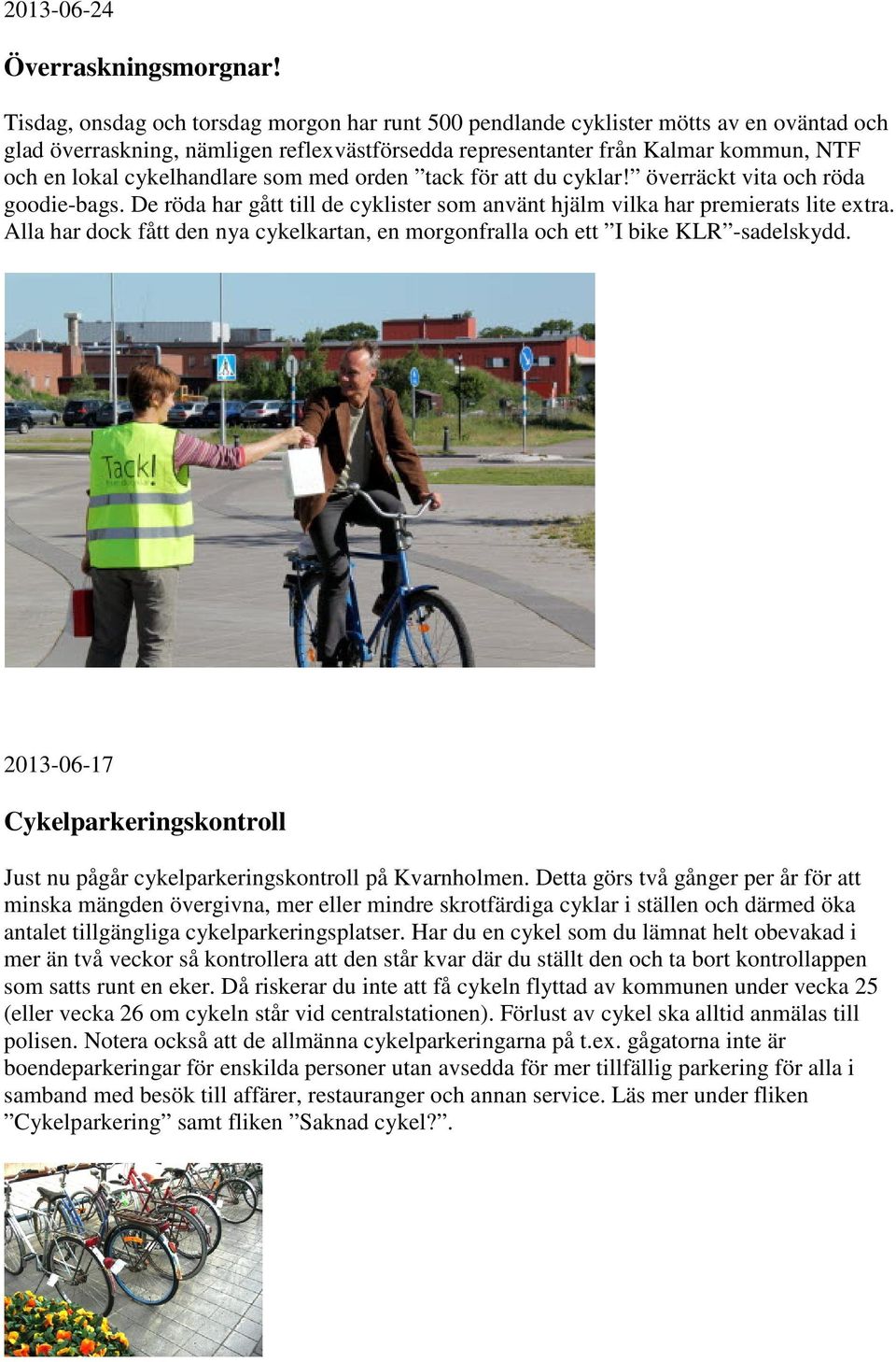 cykelhandlare som med orden tack för att du cyklar! överräckt vita och röda goodie-bags. De röda har gått till de cyklister som använt hjälm vilka har premierats lite extra.