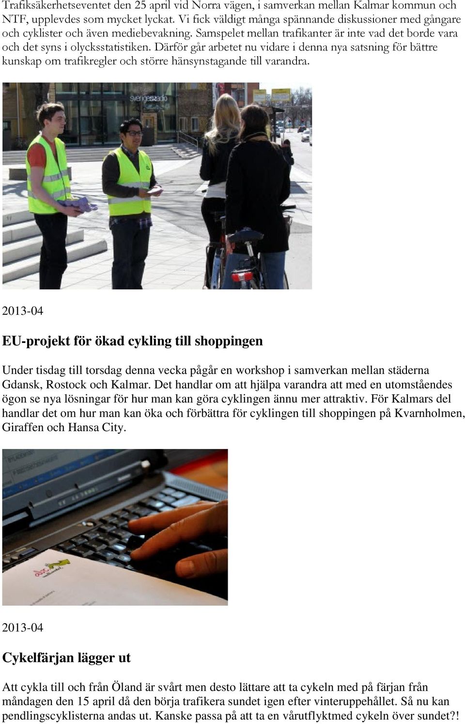 Därför går arbetet nu vidare i denna nya satsning för bättre kunskap om trafikregler och större hänsynstagande till varandra.