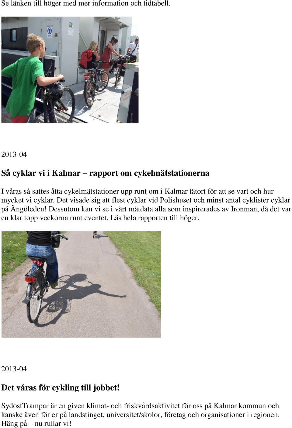 Det visade sig att flest cyklar vid Polishuset och minst antal cyklister cyklar på Ängöleden!