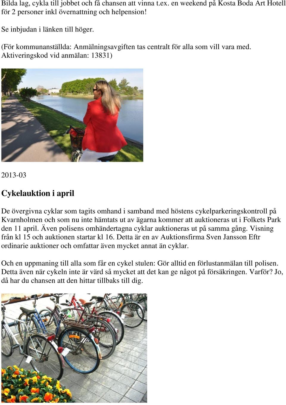 Aktiveringskod vid anmälan: 13831) 2013-03 Cykelauktion i april De övergivna cyklar som tagits omhand i samband med höstens cykelparkeringskontroll på Kvarnholmen och som nu inte hämtats ut av ägarna