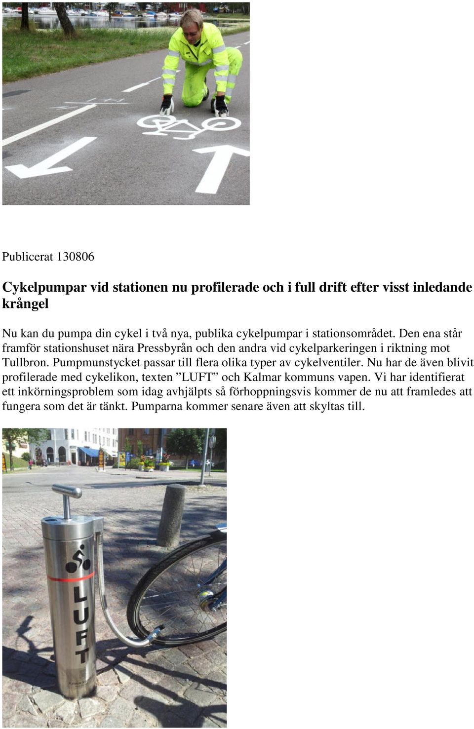 Pumpmunstycket passar till flera olika typer av cykelventiler. Nu har de även blivit profilerade med cykelikon, texten LUFT och Kalmar kommuns vapen.