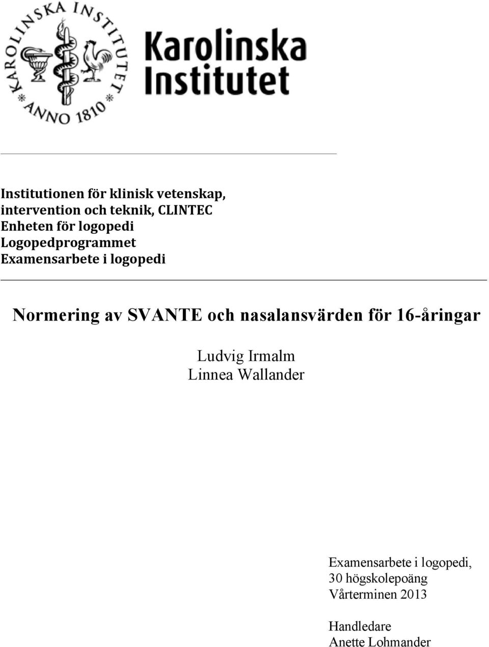 SVANTE och nasalansvärden för 16-åringar Ludvig Irmalm Linnea Wallander