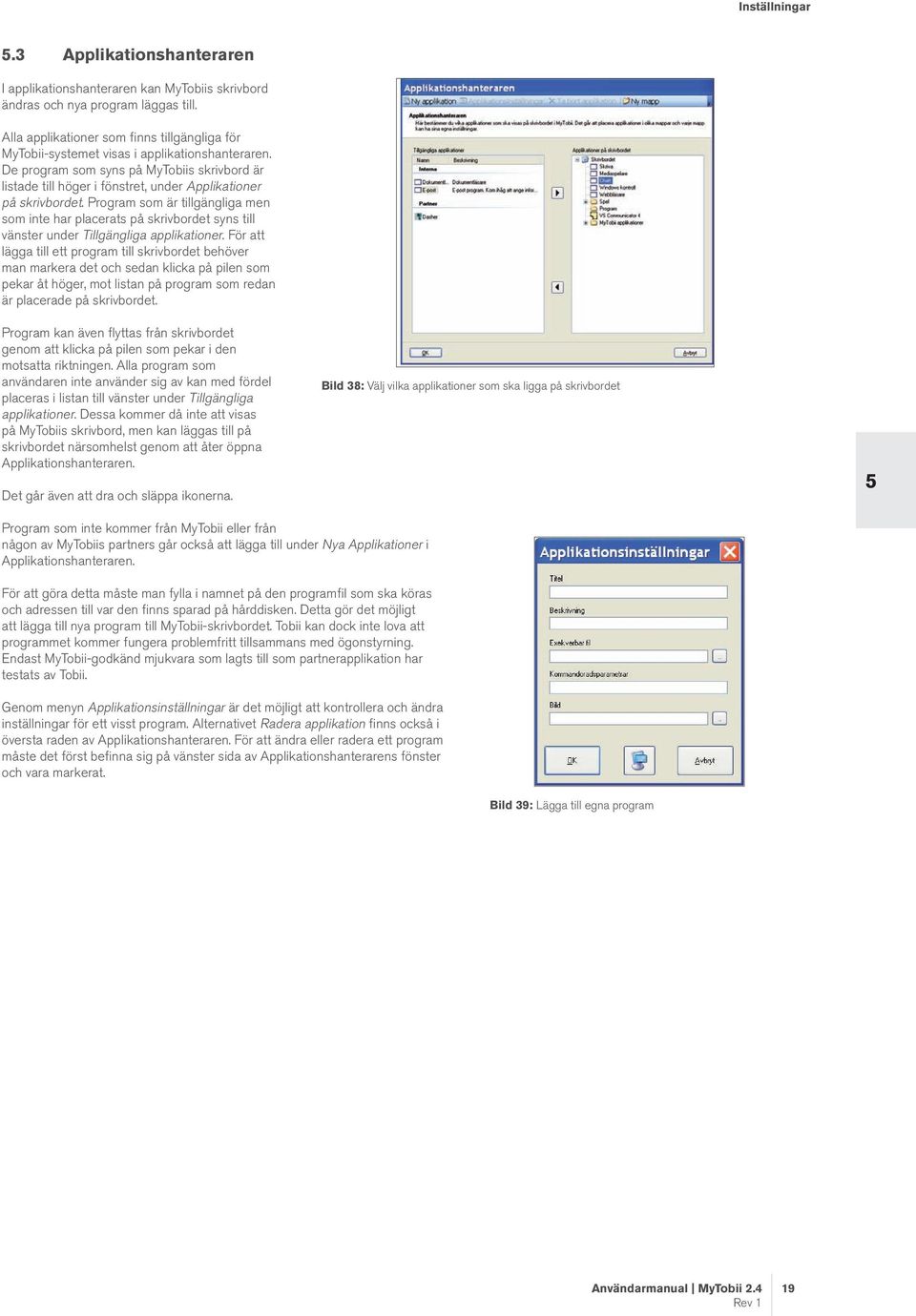 De program som syns på MyTobiis skrivbord är listade till höger i fönstret, under Applikationer på skrivbordet.