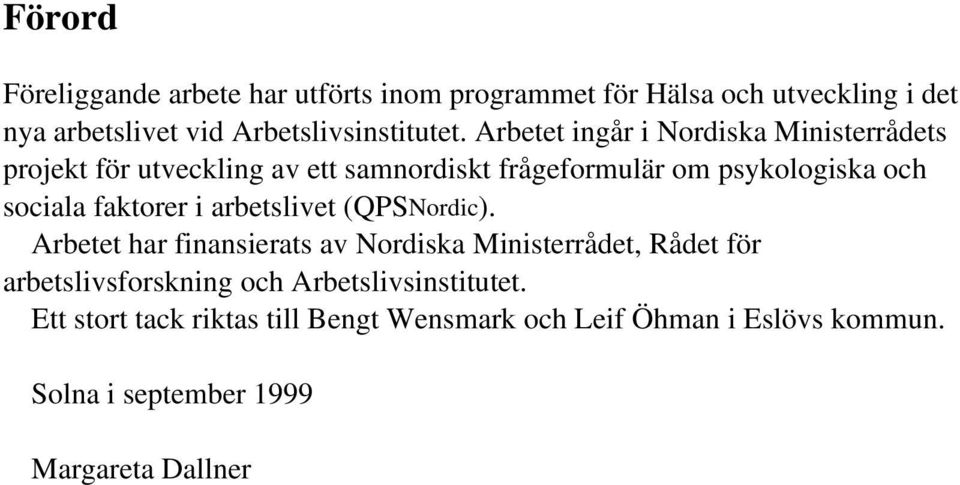 faktorer i arbetslivet (QPSNordic) Arbetet har finansierats av Nordiska Ministerrådet, Rådet för arbetslivsforskning och
