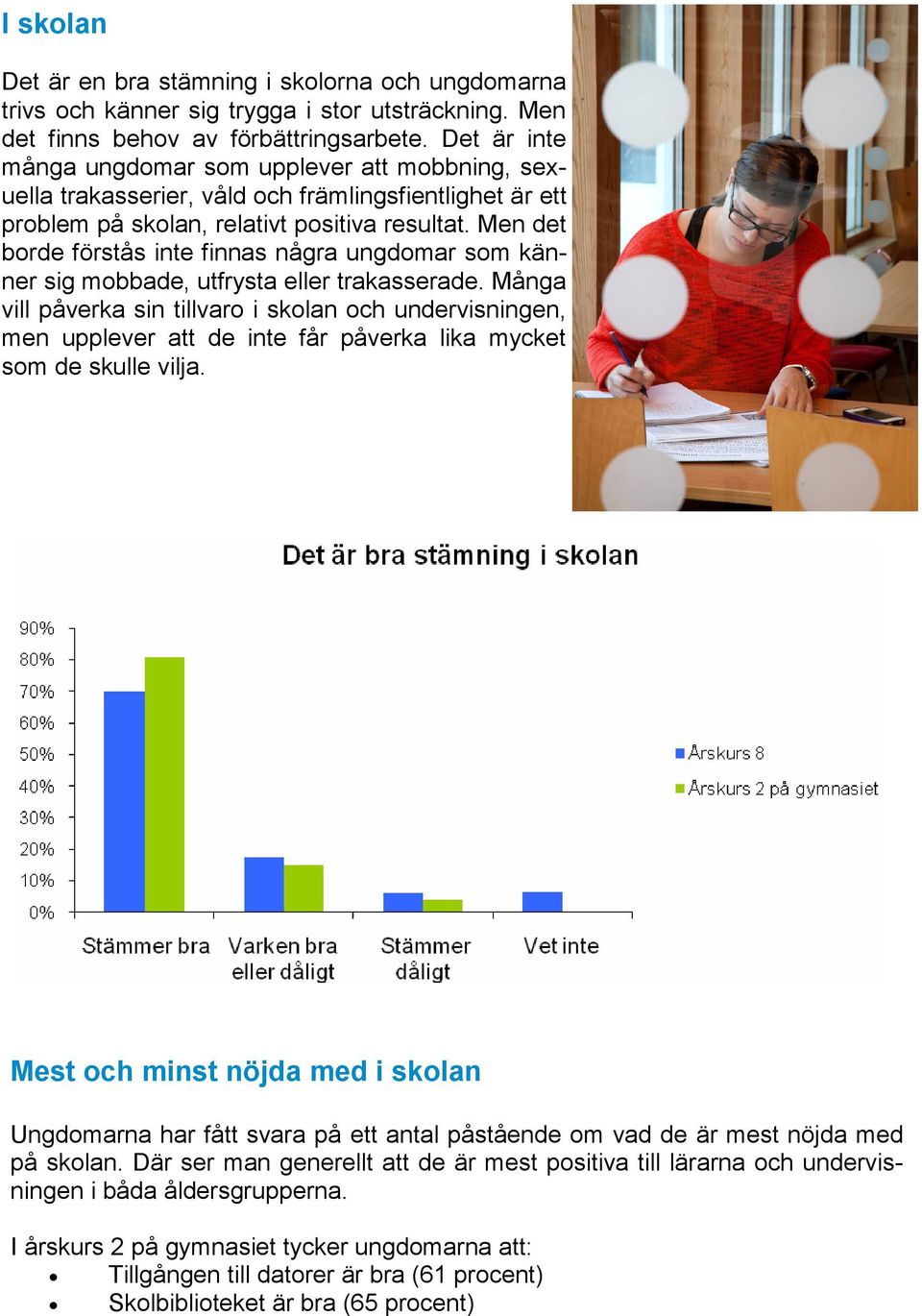 Men det borde förstås inte finnas några ungdomar som känner sig mobbade, utfrysta eller trakasserade.