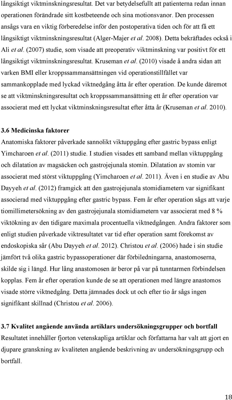 (2007) studie, som visade att preoperativ viktminskning var positivt för ett långsiktigt viktminskningsresultat. Kruseman et al.