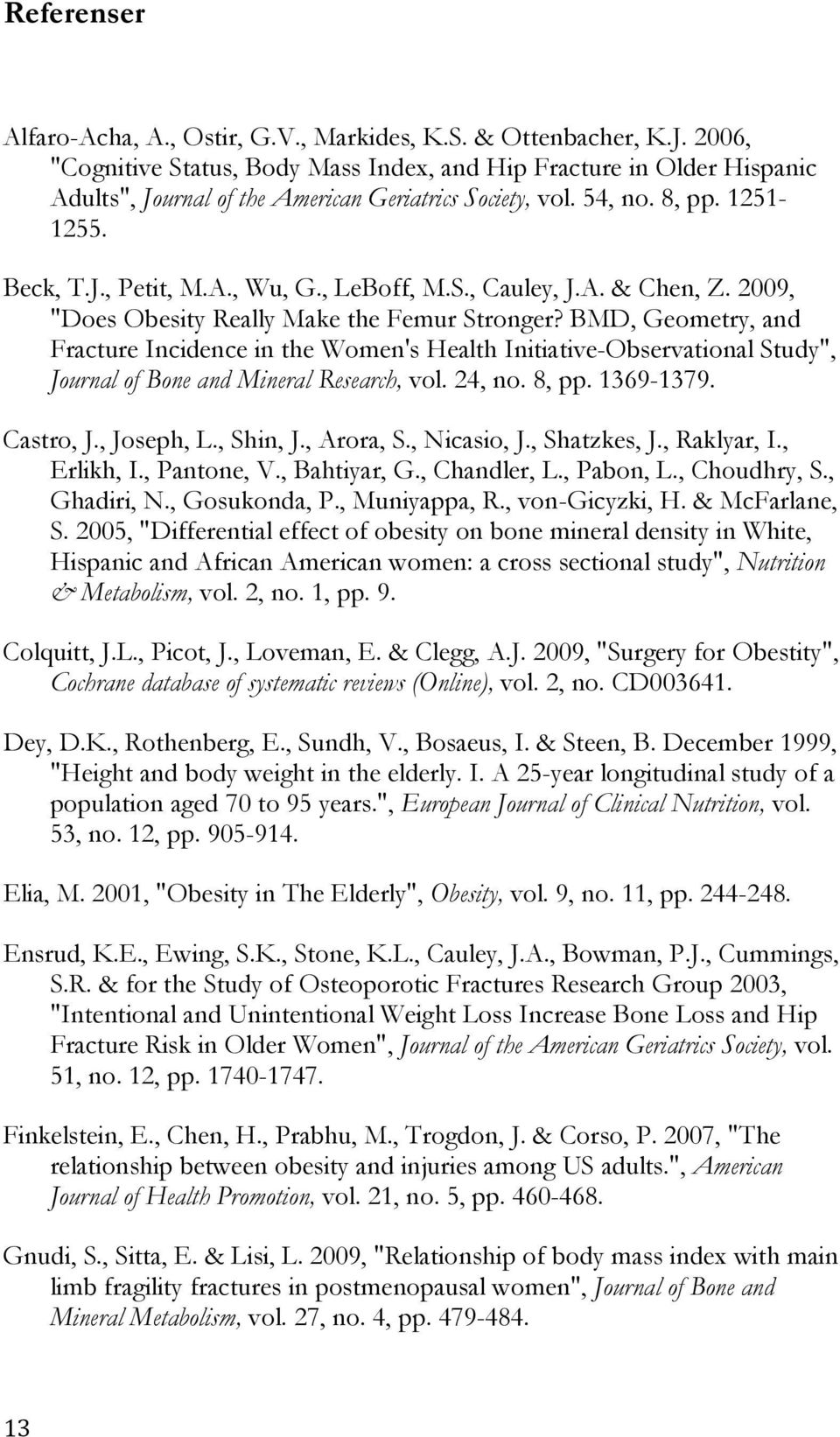 , LeBoff, M.S., Cauley, J.A. & Chen, Z. 2009, "Does Obesity Really Make the Femur Stronger?