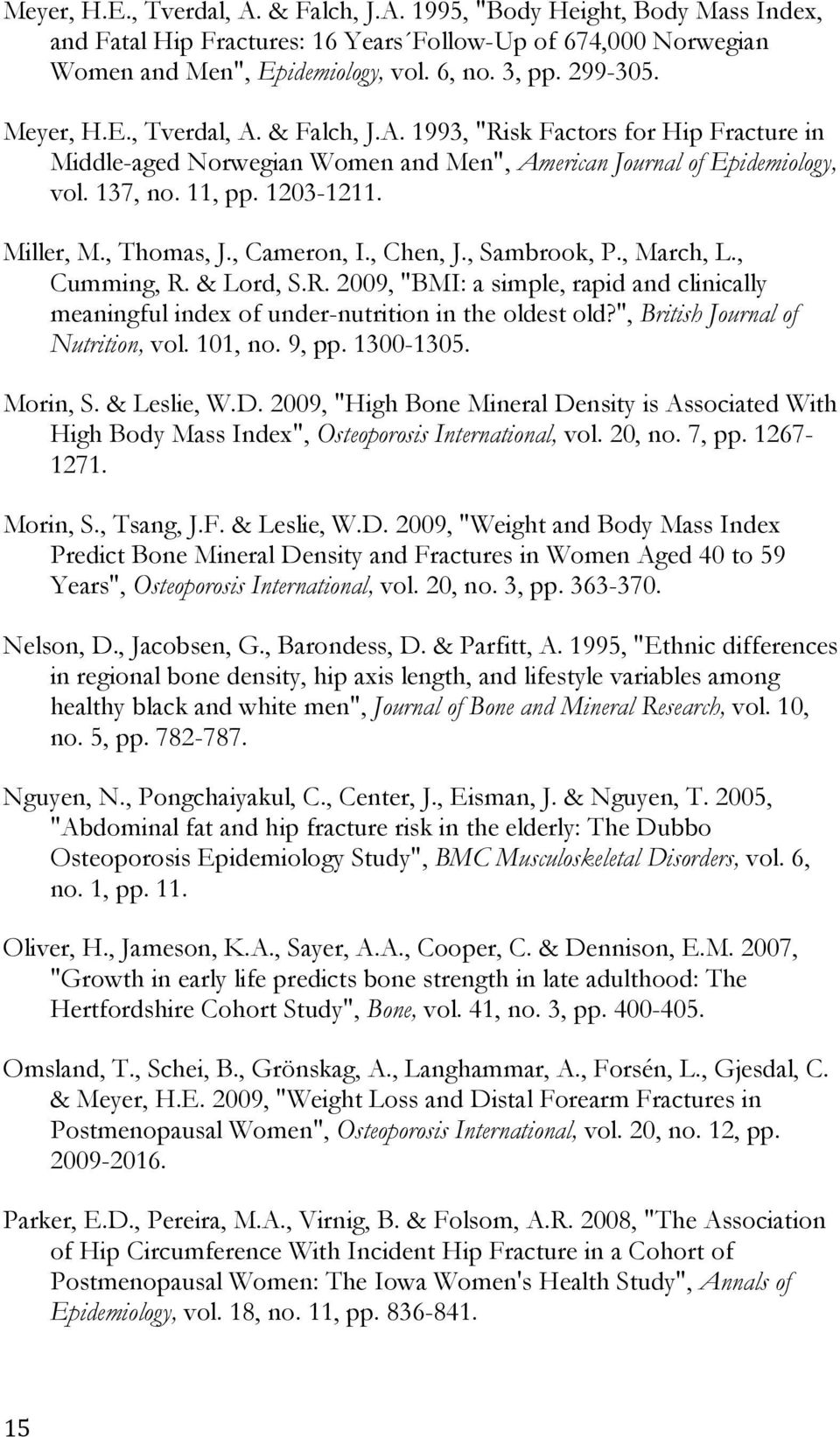 , Thomas, J., Cameron, I., Chen, J., Sambrook, P., March, L., Cumming, R. & Lord, S.R. 2009, "BMI: a simple, rapid and clinically meaningful index of under-nutrition in the oldest old?