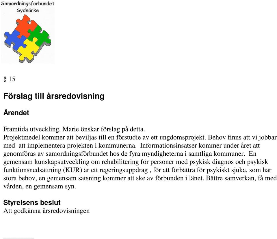 Informationsinsatser kommer under året att genomföras av samordningsförbundet hos de fyra myndigheterna i samtliga kommuner.