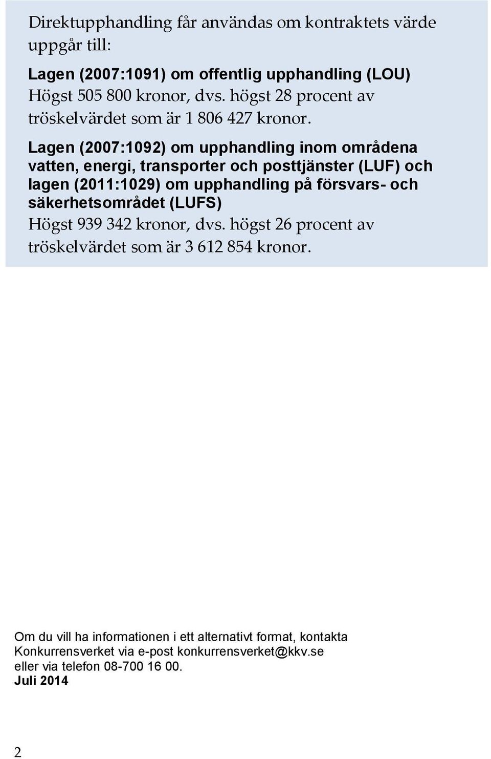 Lagen (2007:1092) om upphandling inom områdena vatten, energi, transporter och posttjänster (LUF) och lagen (2011:1029) om upphandling på försvars- och