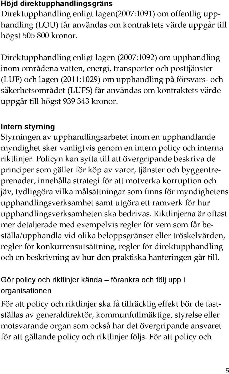 (LUFS) får användas om kontraktets värde uppgår till högst 939 343 kronor.