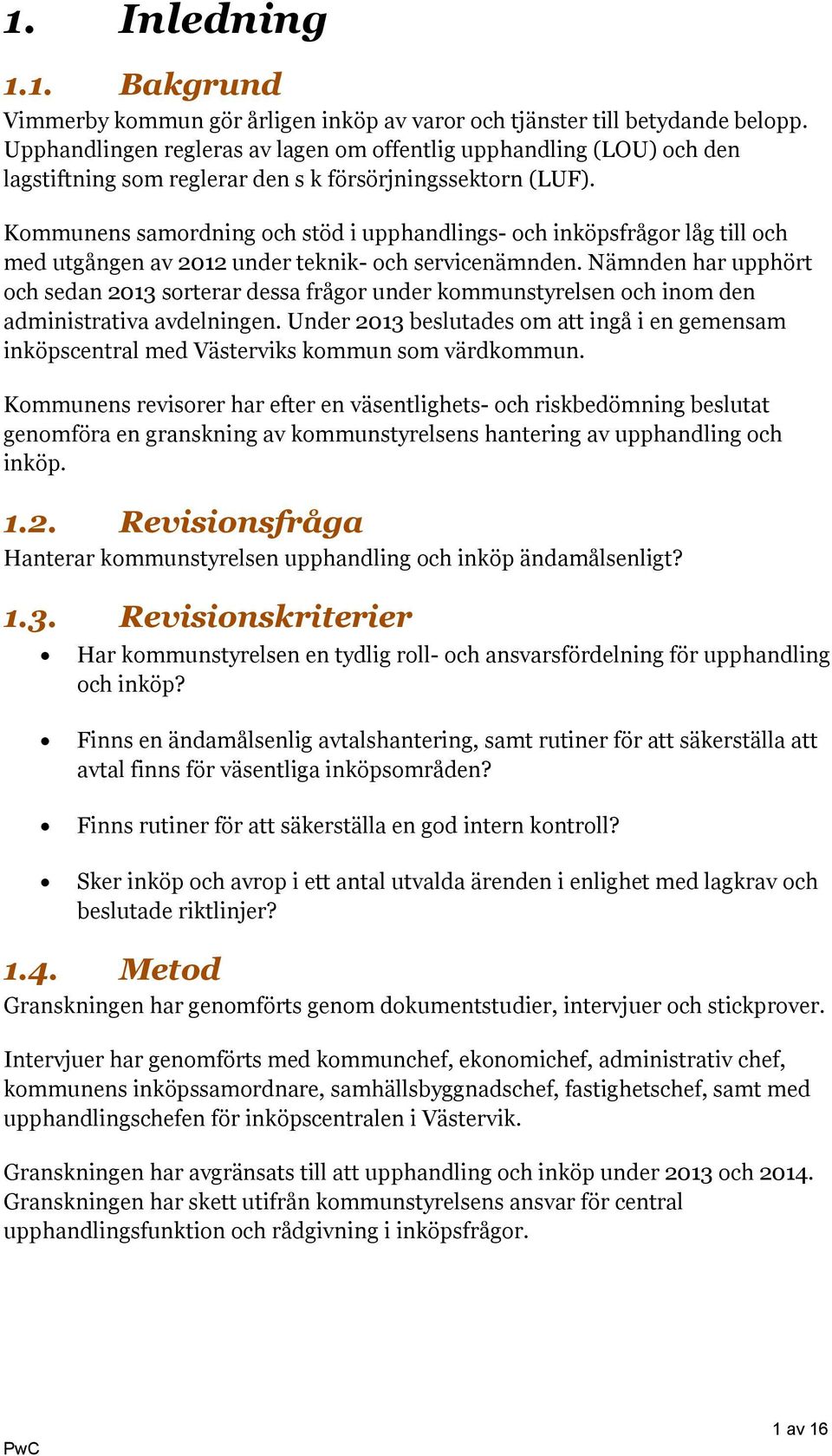 Kommunens samordning och stöd i upphandlings- och inköpsfrågor låg till och med utgången av 2012 under teknik- och servicenämnden.