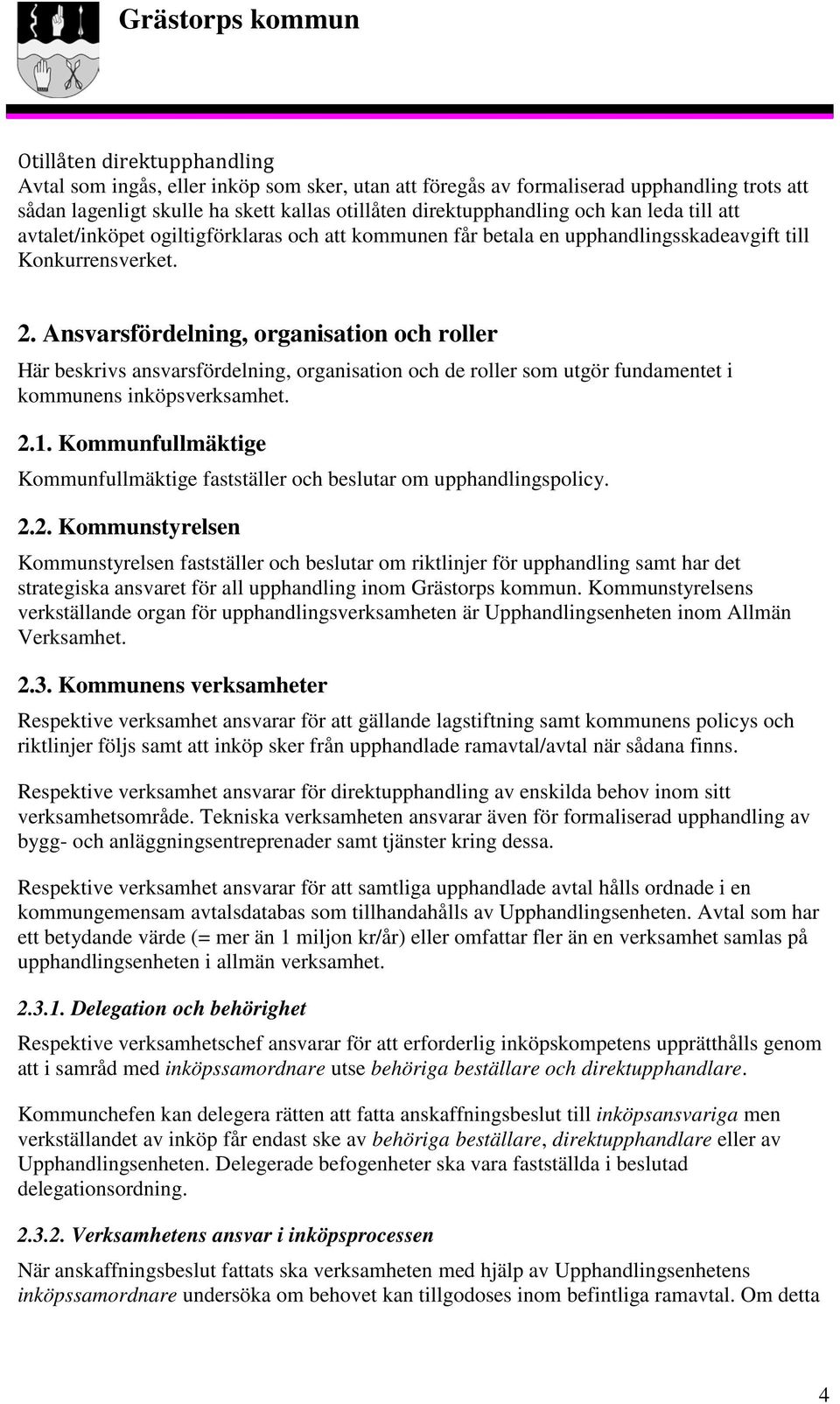 Ansvarsfördelning, organisation och roller Här beskrivs ansvarsfördelning, organisation och de roller som utgör fundamentet i kommunens inköpsverksamhet. 2.1.