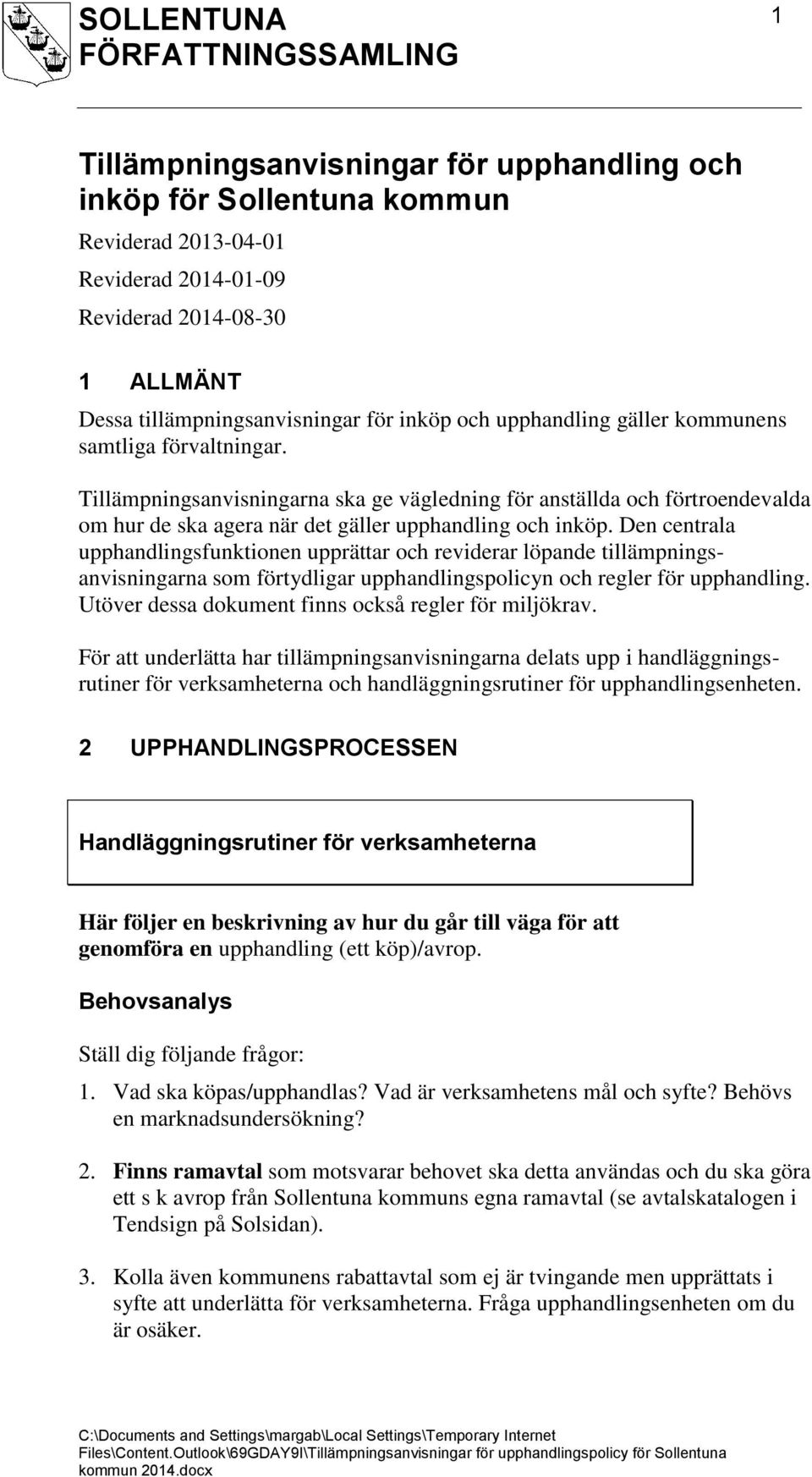 Den centrala upphandlingsfunktionen upprättar och reviderar löpande tillämpningsanvisningarna som förtydligar upphandlingspolicyn och regler för upphandling.