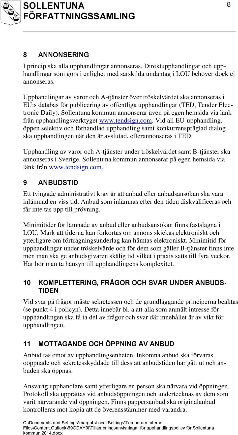 Sollentuna kommun annonserar även på egen hemsida via länk från upphandlingsverktyget www.tendsign.com.